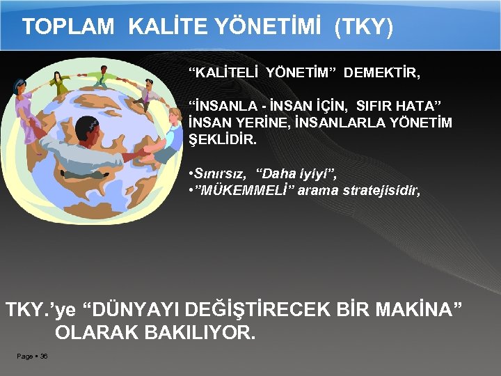 TOPLAM KALİTE YÖNETİMİ (TKY) “KALİTELİ YÖNETİM” DEMEKTİR, “İNSANLA - İNSAN İÇİN, SIFIR HATA” İNSAN