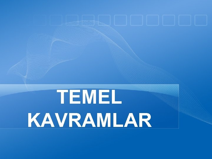 TEMEL KAVRAMLAR 