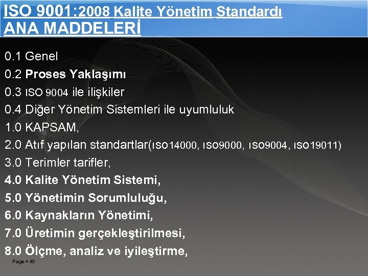 ISO 9001: 2008 Kalite Yönetim Standardı ANA MADDELERİ 0. 1 Genel 0. 2 Proses