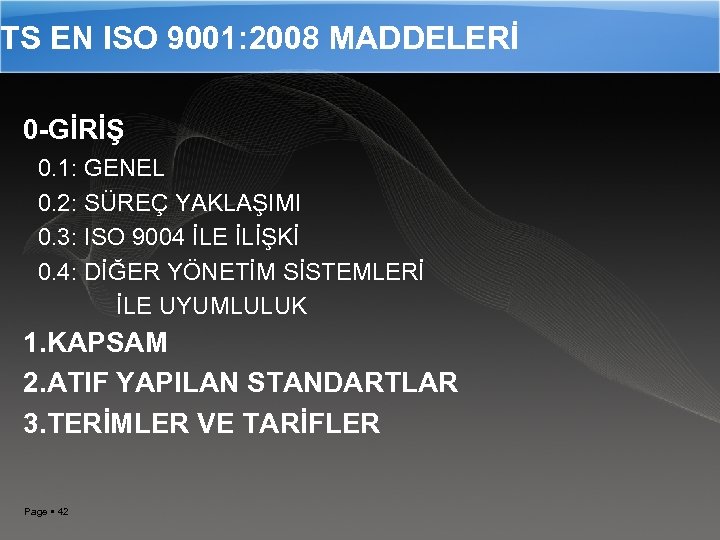 TS EN ISO 9001: 2008 MADDELERİ 0 -GİRİŞ 0. 1: GENEL 0. 2: SÜREÇ