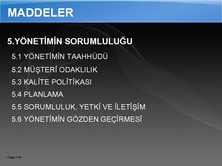 MADDELER 5. YÖNETİMİN SORUMLULUĞU 5. 1 YÖNETİMİN TAAHHÜDÜ 5. 2 MÜŞTERİ ODAKLILIK 5. 3