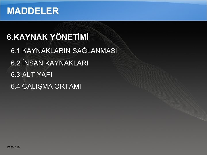 MADDELER 6. KAYNAK YÖNETİMİ 6. 1 KAYNAKLARIN SAĞLANMASI 6. 2 İNSAN KAYNAKLARI 6. 3