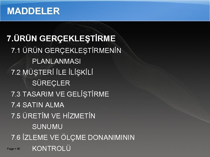 MADDELER 7. ÜRÜN GERÇEKLEŞTİRME 7. 1 ÜRÜN GERÇEKLEŞTİRMENİN PLANLANMASI 7. 2 MÜŞTERİ İLE İLİŞKİLİ