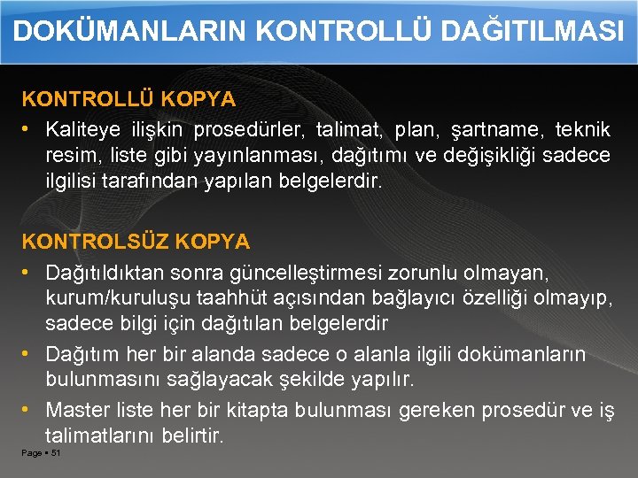 DOKÜMANLARIN KONTROLLÜ DAĞITILMASI KONTROLLÜ KOPYA • Kaliteye ilişkin prosedürler, talimat, plan, şartname, teknik resim,