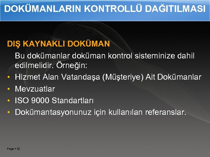 DOKÜMANLARIN KONTROLLÜ DAĞITILMASI DIŞ KAYNAKLI DOKÜMAN Bu dokümanlar doküman kontrol sisteminize dahil edilmelidir. Örneğin: