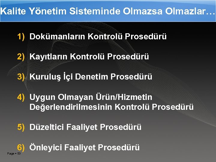 Kalite Yönetim Sisteminde Olmazsa Olmazlar… 1) Dokümanların Kontrolü Prosedürü 2) Kayıtların Kontrolü Prosedürü 3)