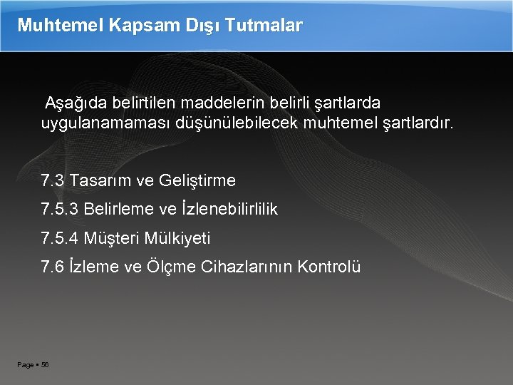 Muhtemel Kapsam Dışı Tutmalar Aşağıda belirtilen maddelerin belirli şartlarda uygulanamaması düşünülebilecek muhtemel şartlardır. 7.