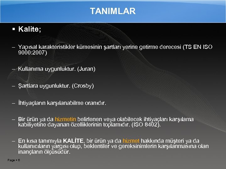 TANIMLAR Kalite; – Yapısal karakteristikler kümesinin şartları yerine getirme derecesi (TS EN ISO 9000: