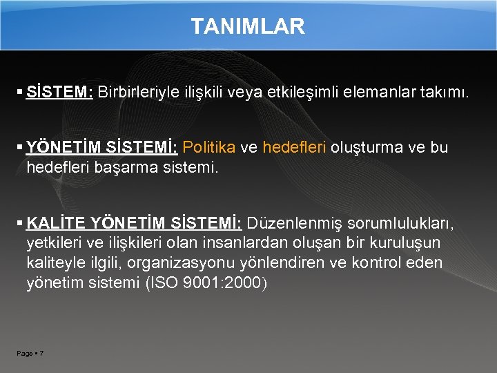 TANIMLAR SİSTEM: Birbirleriyle ilişkili veya etkileşimli elemanlar takımı. YÖNETİM SİSTEMİ: Politika ve hedefleri oluşturma