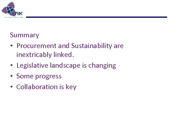 Summary • Procurement and Sustainability are inextricably linked. • Legislative landscape is changing •