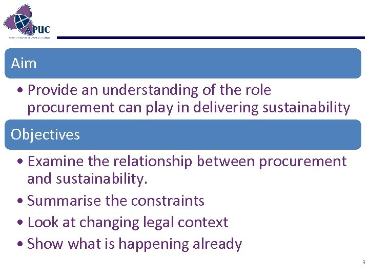 Aim • Provide an understanding of the role procurement can play in delivering sustainability
