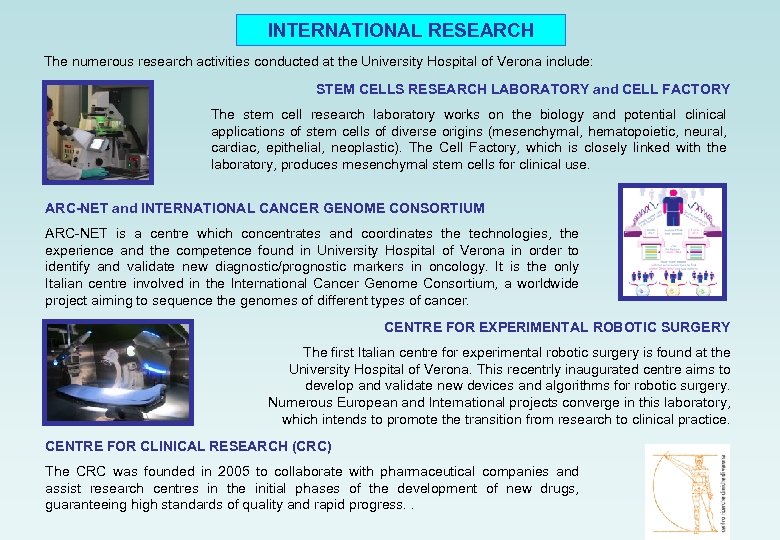 INTERNATIONAL RESEARCH The numerous research activities conducted at the University Hospital of Verona include: