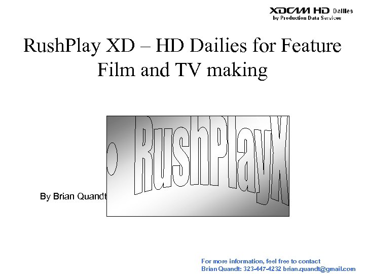 Rush. Play XD – HD Dailies for Feature Film and TV making By Brian