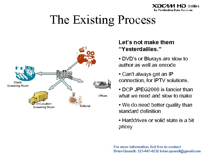 The Existing Process Let’s not make them “Yesterdailies. ” • DVD’s or Blurays are