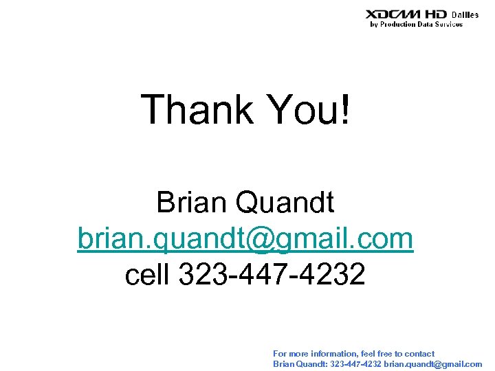 Thank You! Brian Quandt brian. quandt@gmail. com cell 323 -447 -4232 For more information,