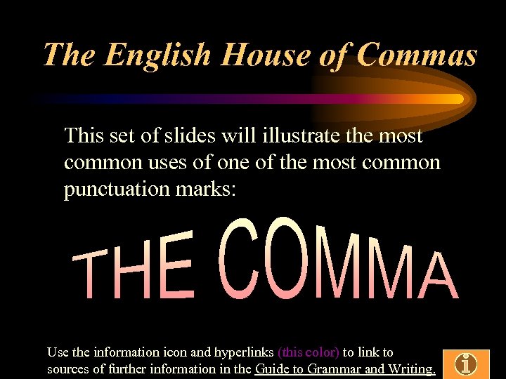 The English House of Commas This set of slides will illustrate the most common