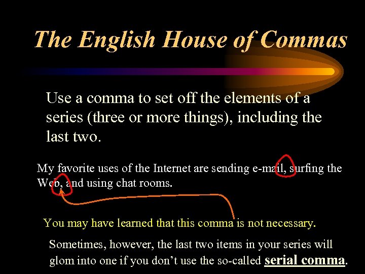 The English House of Commas Use a comma to set off the elements of