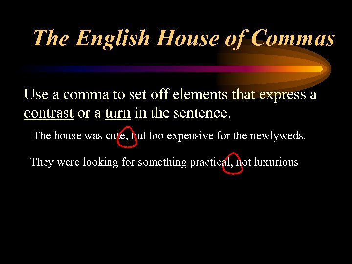 The English House of Commas Use a comma to set off elements that express