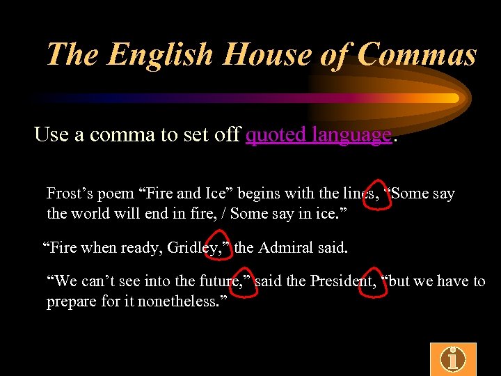 The English House of Commas Use a comma to set off quoted language. Frost’s