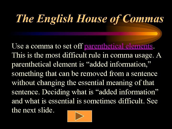 The English House of Commas Use a comma to set off parenthetical elements. This