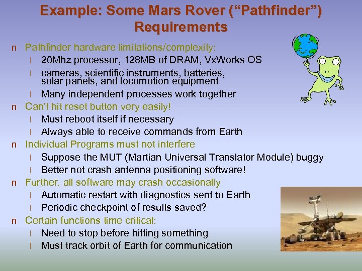Example: Some Mars Rover (“Pathfinder”) Requirements n Pathfinder hardware limitations/complexity: 20 Mhz processor, 128