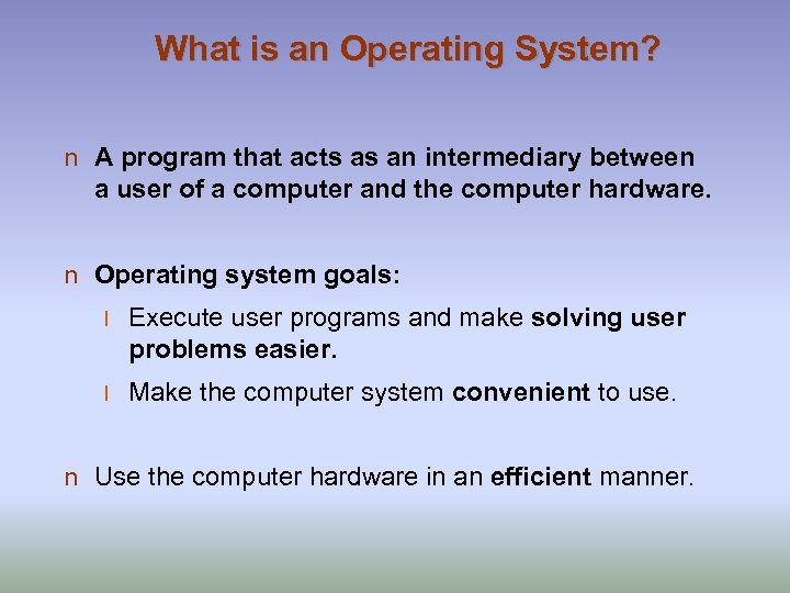 What is an Operating System? n A program that acts as an intermediary between