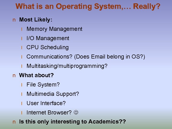 What is an Operating System, … Really? n Most Likely: l Memory Management l