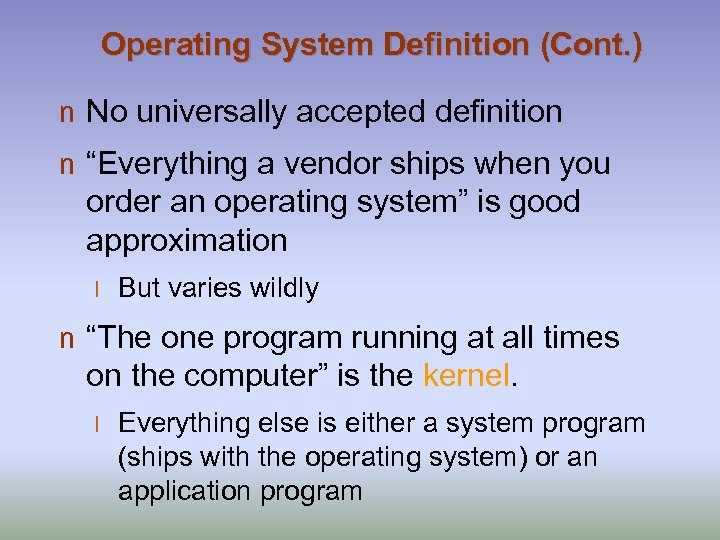 Operating System Definition (Cont. ) n No universally accepted definition n “Everything a vendor