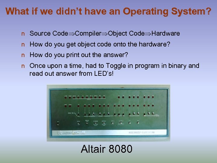 What if we didn’t have an Operating System? n Source Code Compiler Object Code