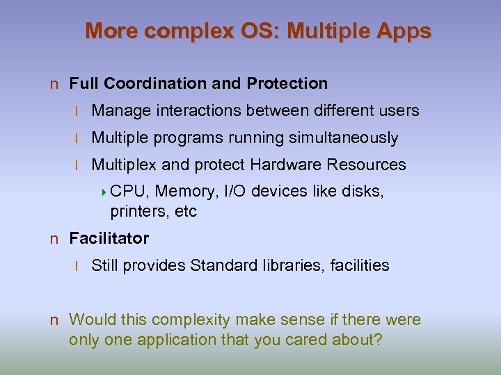 More complex OS: Multiple Apps n Full Coordination and Protection l Manage interactions between