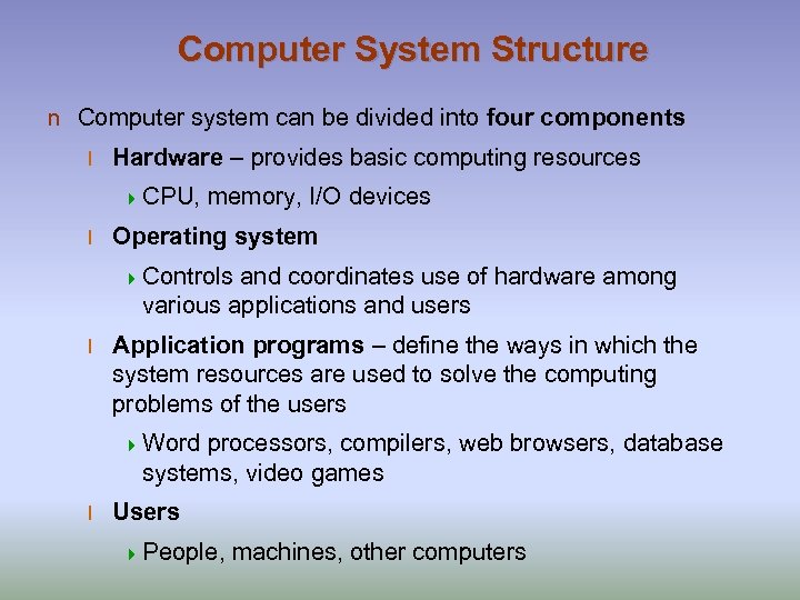 Computer System Structure n Computer system can be divided into four components l Hardware