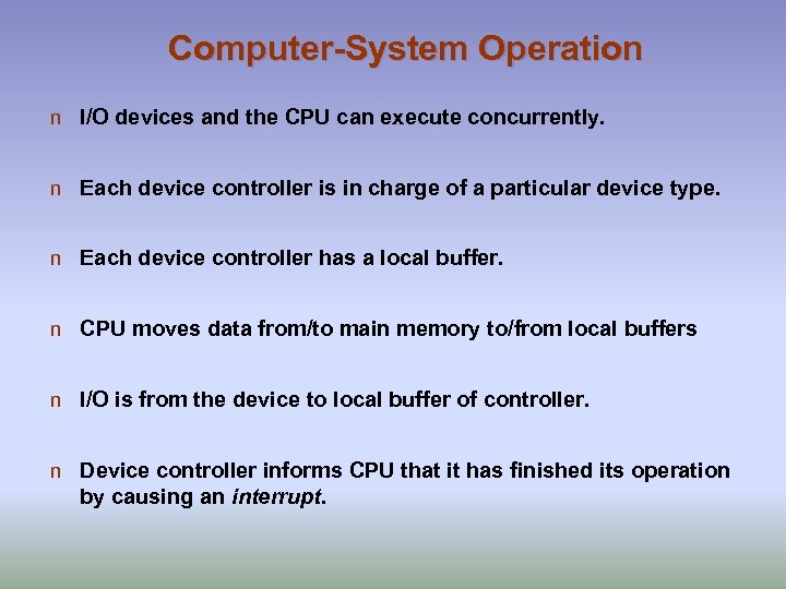 Computer-System Operation n I/O devices and the CPU can execute concurrently. n Each device