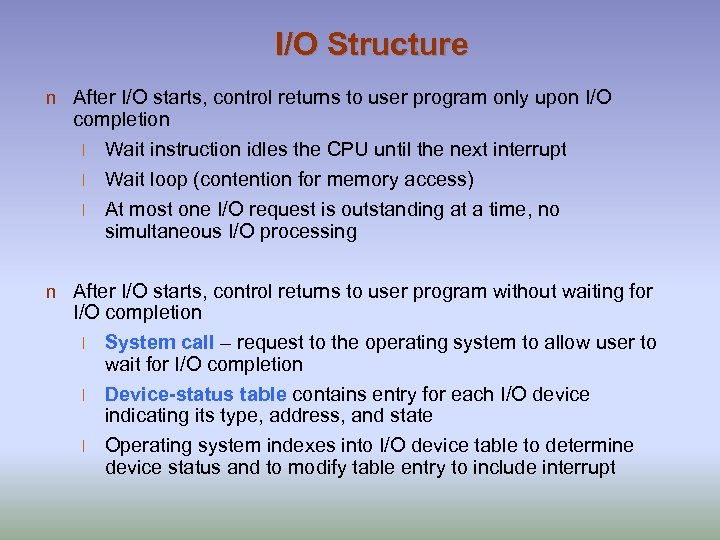 I/O Structure n After I/O starts, control returns to user program only upon I/O