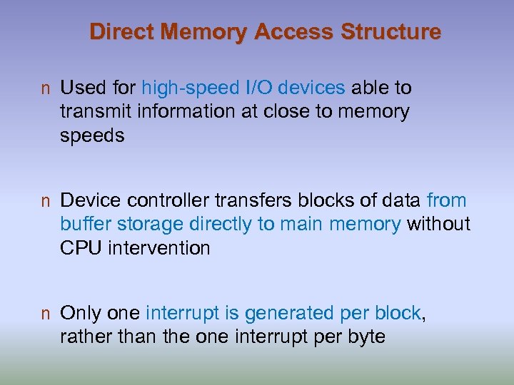 Direct Memory Access Structure n Used for high-speed I/O devices able to transmit information