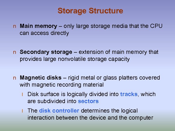 Storage Structure n Main memory – only large storage media that the CPU can
