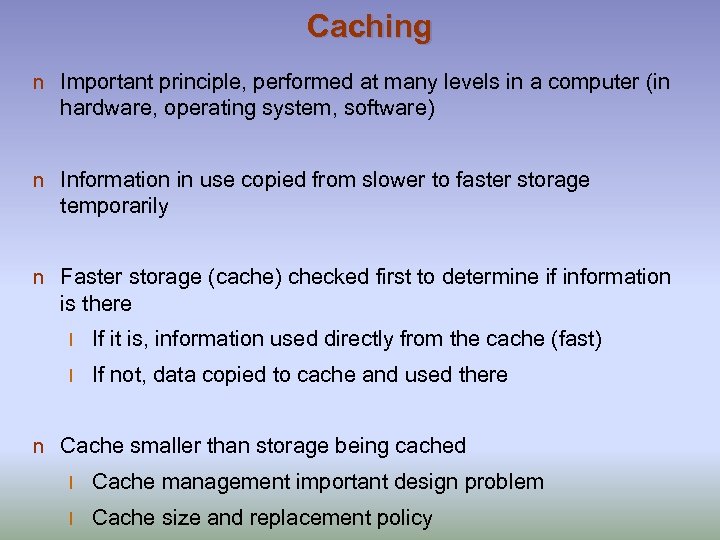 Caching n Important principle, performed at many levels in a computer (in hardware, operating