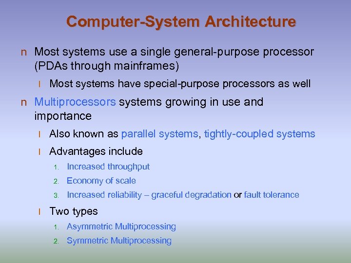 Computer-System Architecture n Most systems use a single general-purpose processor (PDAs through mainframes) l