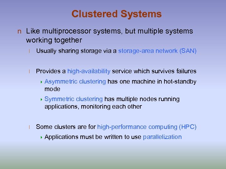 Clustered Systems n Like multiprocessor systems, but multiple systems working together l Usually sharing