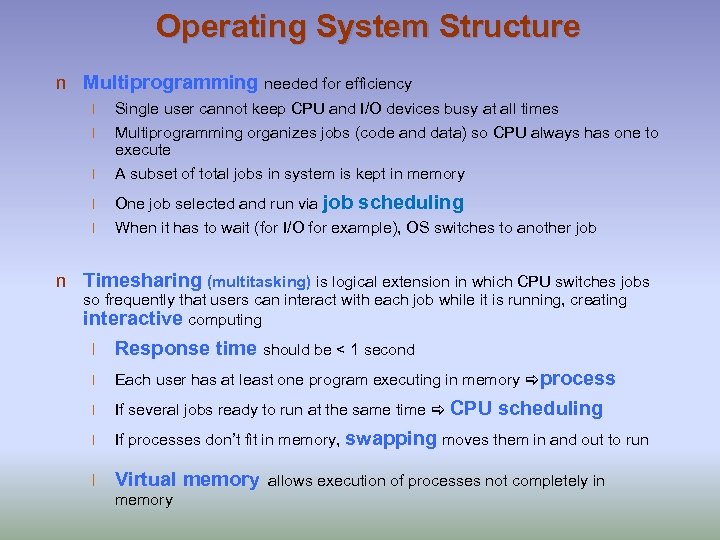 Operating System Structure n Multiprogramming needed for efficiency l Single user cannot keep CPU