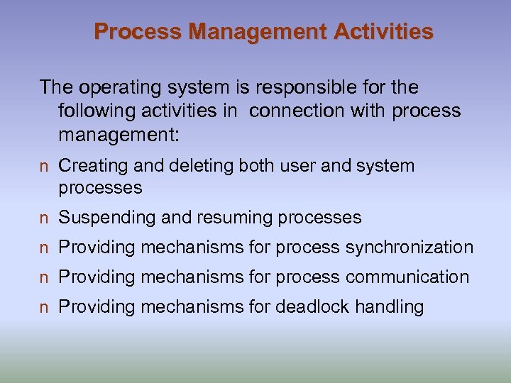 Process Management Activities The operating system is responsible for the following activities in connection