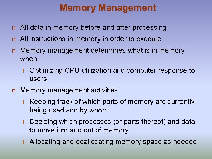 Memory Management n All data in memory before and after processing n All instructions