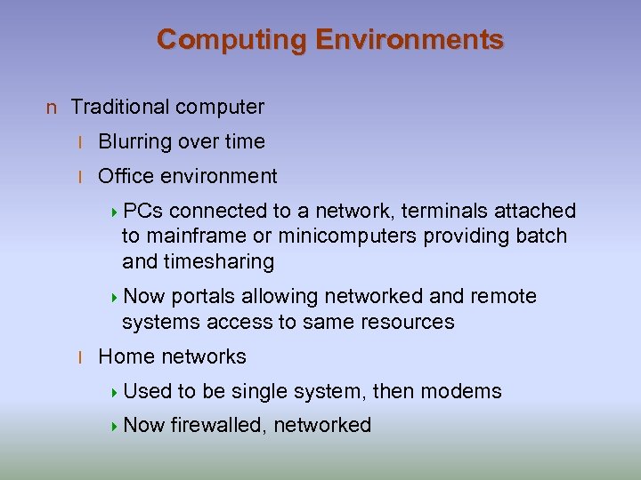 Computing Environments n Traditional computer l Blurring over time l Office environment 4 PCs