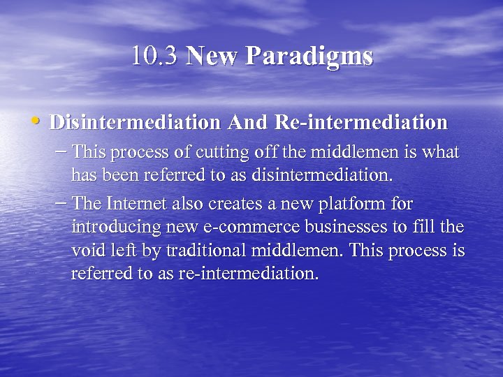 10. 3 New Paradigms • Disintermediation And Re-intermediation – This process of cutting off