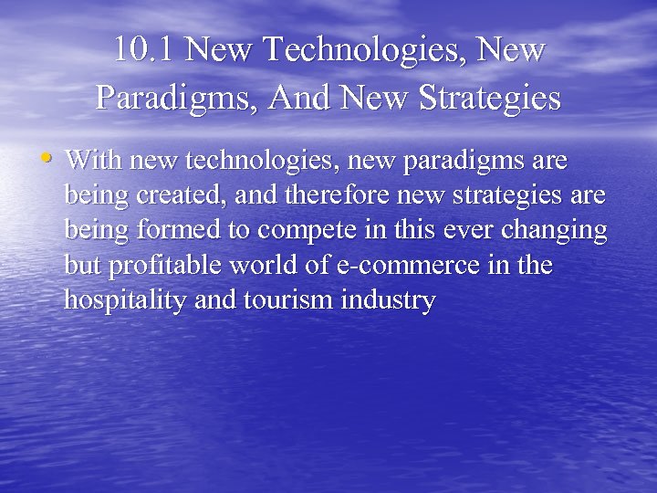 10. 1 New Technologies, New Paradigms, And New Strategies • With new technologies, new