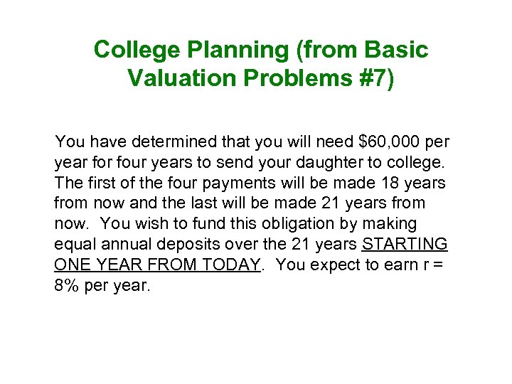 College Planning (from Basic Valuation Problems #7) You have determined that you will need