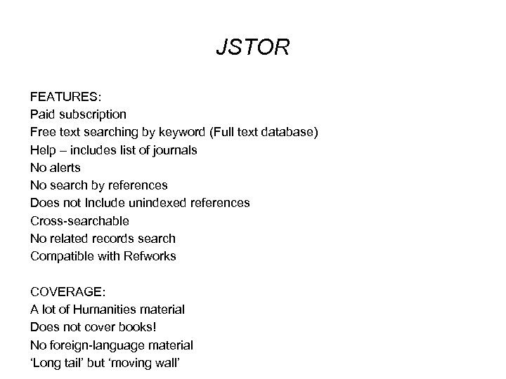 JSTOR FEATURES: Paid subscription Free text searching by keyword (Full text database) Help –