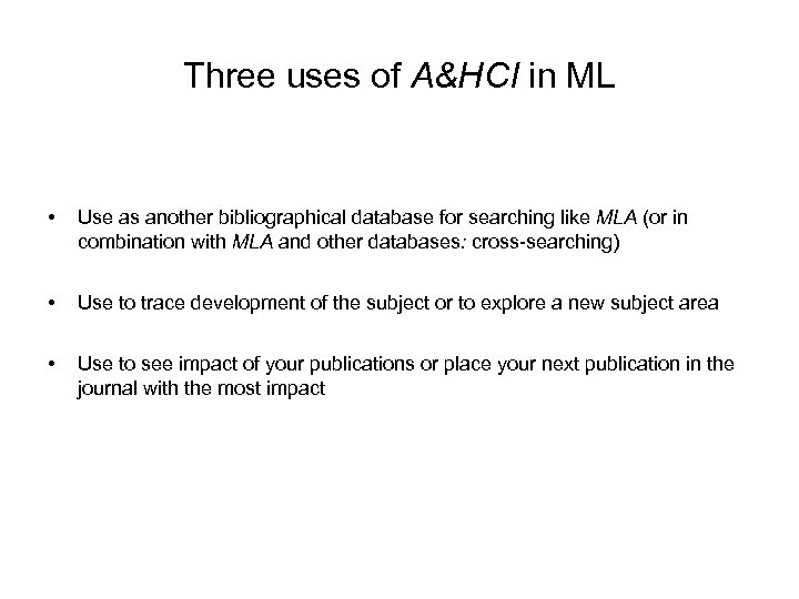 Three uses of A&HCI in ML • Use as another bibliographical database for searching