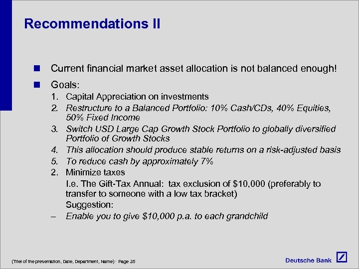 Recommendations II n Current financial market asset allocation is not balanced enough! n Goals: