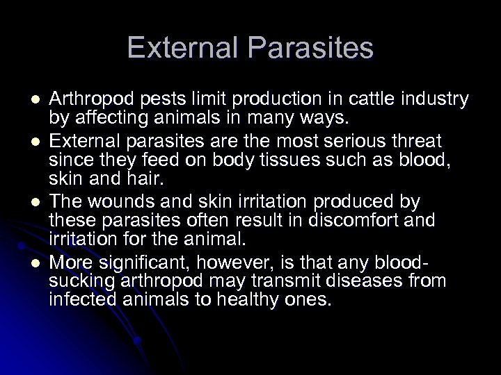 External Parasites l l Arthropod pests limit production in cattle industry by affecting animals