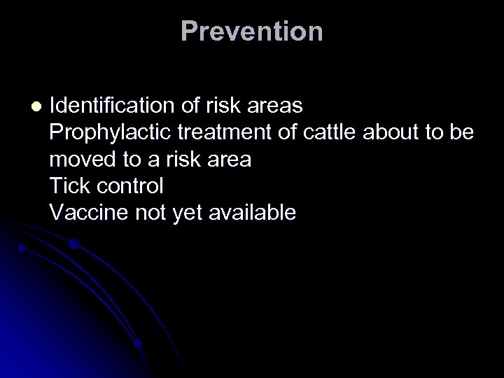Prevention l Identification of risk areas Prophylactic treatment of cattle about to be moved